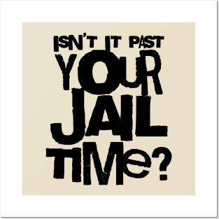 Trump Isn’t It Past Your Jail Time Posters and Art